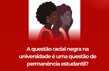 A questão racial negra na universidade é uma questão de permanência estudantil?